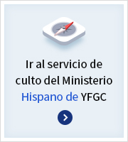 Ir al servicio de culto del Ministerio Hispano de YFGC
